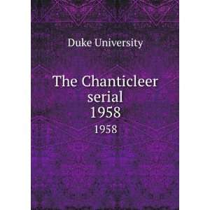  The Chanticleer serial. 1958 Duke University Books