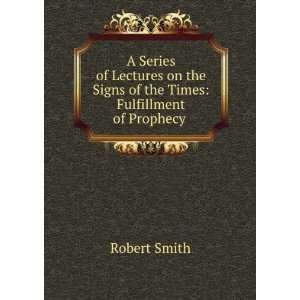   the Signs of the Times Fulfillment of Prophecy . Robert Smith Books