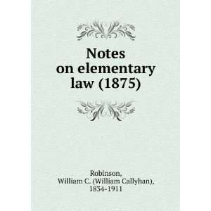    Notes on elementary law (9781275213425) William C. Robinson Books
