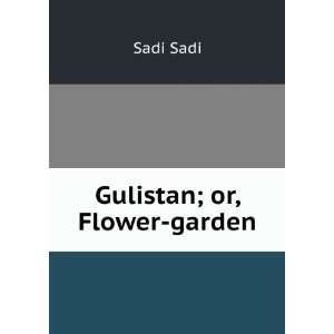  Gulistan; or, Flower garden Sadi Sadi Books