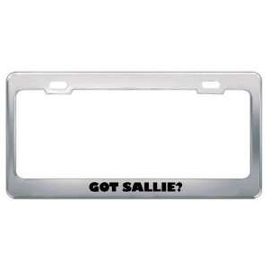  Got Sallie? Girl Name Metal License Plate Frame Holder 