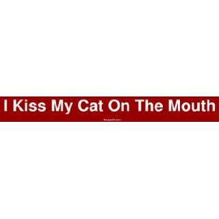 I Kiss My Cat On The Mouth Large Bumper Sticker 