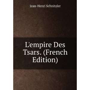   empire Des Tsars. (French Edition) Jean Henri Schnitzler Books