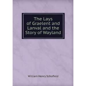   and Lanval and the Story of Wayland William Henry Schofield Books
