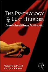 The Psychology Of Lust Murder, (012370510X), Catherine Purcell 