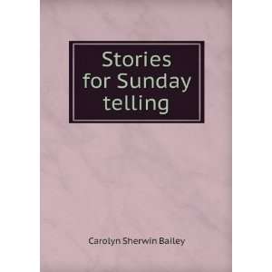  Stories for Sunday telling Carolyn Sherwin Bailey Books