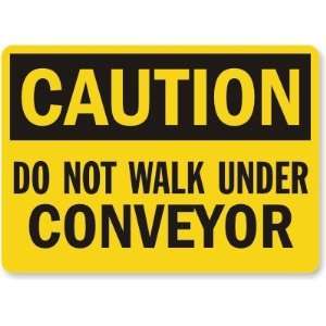  Caution Do Not Walk Under Conveyor   Aluminum Sign, 14 x 