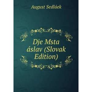    Dje Msta Ã¡slav (Slovak Edition) August SedlÃ¡ek Books