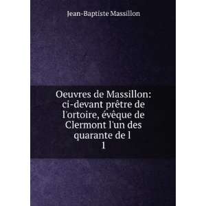   de Clermont lun des quarante de l . 1 Jean Baptiste Massillon Books