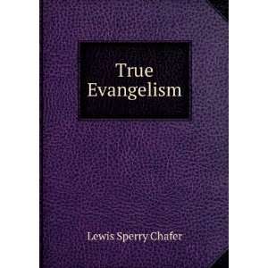  True Evangelism Lewis Sperry Chafer Books