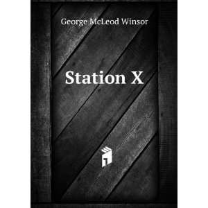  Station X George McLeod Winsor Books