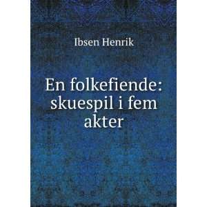  En folkefiende skuespil i fem akter Ibsen Henrik Books