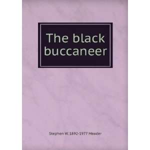  The black buccaneer Stephen W. 1892 1977 Meader Books