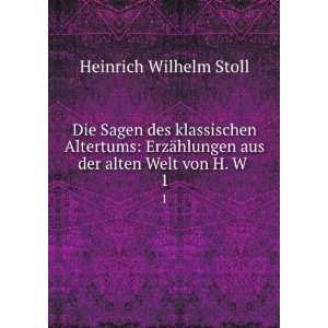   der alten Welt von H. W . 1 Heinrich Wilhelm Stoll  Books