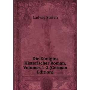   Historischer Roman, Volumes 1 2 (German Edition) Ludwig Storch Books
