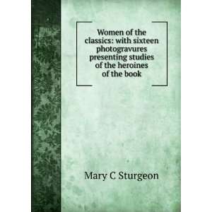   presenting studies of the heroines of the book Mary C Sturgeon Books