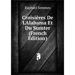   res De LAlabama Et Du Sumter (French Edition) Raphael Semmes Books