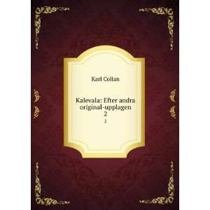    Kalevala Efter andra original upplagen. 2 Karl Collan Books