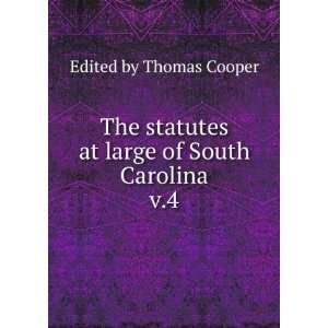   at large of South Carolina. v.4 Edited by Thomas Cooper Books