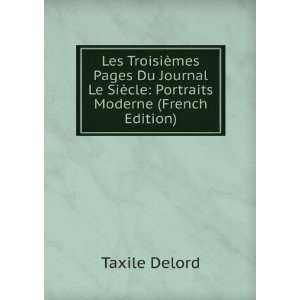   Le SiÃ¨cle Portraits Moderne (French Edition) Taxile Delord Books