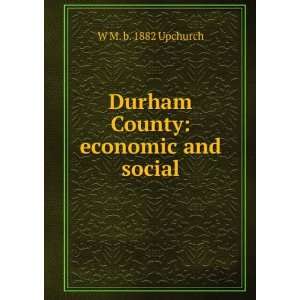  Durham County economic and social W M. b. 1882 Upchurch Books