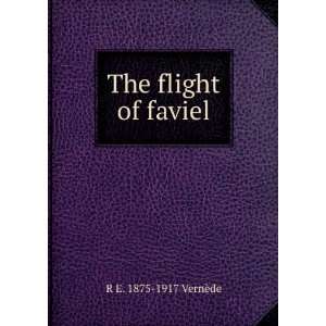  The flight of faviel R E. 1875 1917 VernÃ¨de Books