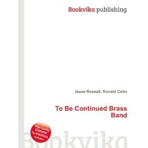  To Be Continued Brass Band Ronald Cohn Jesse Russell 