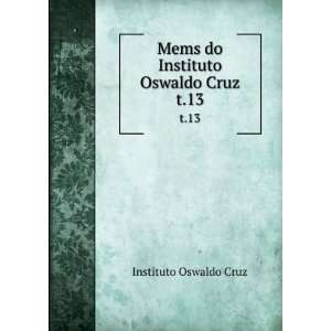    Mems do Instituto Oswaldo Cruz. t.13 Instituto Oswaldo Cruz Books