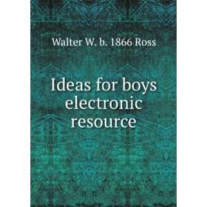  Ideas for boys electronic resource Walter W. b. 1866 Ross Books