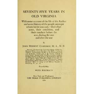  Seventy Five Years In Old Virginia; With Some Account Of 