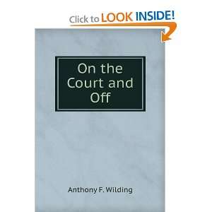  On the Court and Off Anthony F. Wilding Books