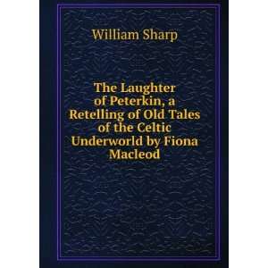   retelling of old tales of the Celtic Wonderworld William Sharp Books