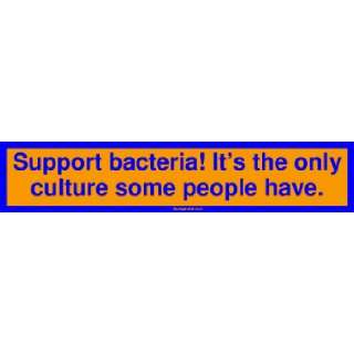 Support bacteria Its the only culture some people have. Large Bumper 