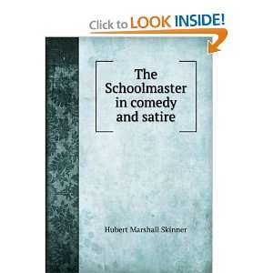  The Schoolmaster in comedy and satire Hubert Marshall 