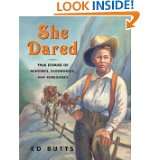 She Dared True Stories of Heroines, Scoundrels, and Renegades by Ed 