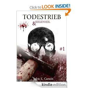 Todestrieb und Seelenheil No.1 (German Edition) John K Carson  