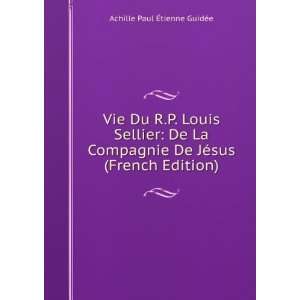  Vie Du R.P. Louis Sellier De La Compagnie De JÃ©sus 