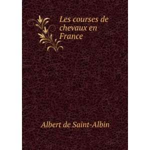    Les courses de chevaux en France Albert de Saint Albin Books