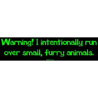 Warning I intentionally run over small, furry animals. Large Bumper 