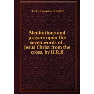  Meditations and prayers upon the seven words of . Jesus Christ 