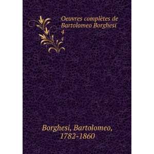   tes de Bartolomeo Borghesi . 4 Bartolomeo, 1782 1860 Borghesi Books