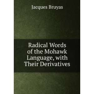   of the Mohawk Language, with Their Derivatives Jacques Bruyas Books