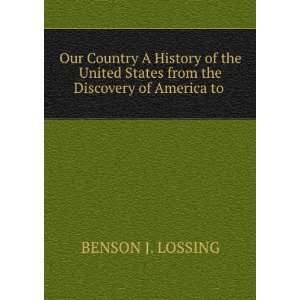   the Discovery of America to . BENSON J. LOSSING  Books