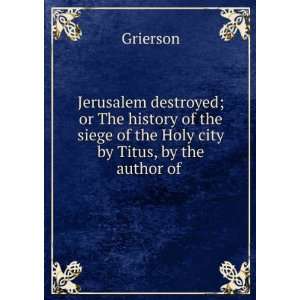 com Jerusalem destroyed; or The history of the siege of the Holy city 