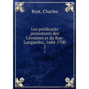   des CÃ©vennes et du Bas Languedoc, 1684 1700. 2 Charles Bost Books