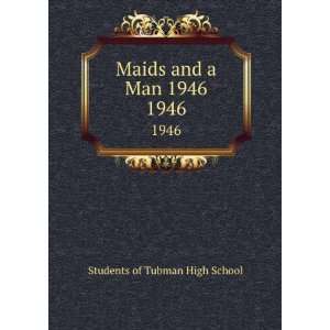 Maids and a Man 1946. 1946 Students of Tubman High School Books