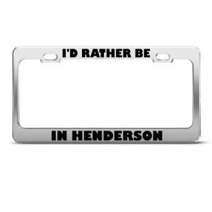  Id Rather Be In Henderson Metal License Plate Frame Tag 