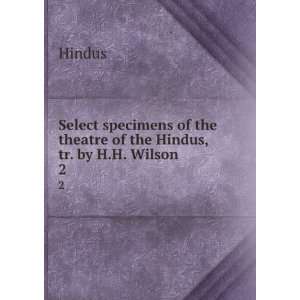   of the theatre of the Hindus, tr. by H.H. Wilson. 2 Hindus Books