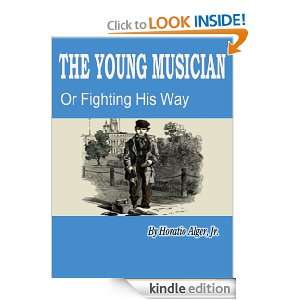 The Young Musician or Fighting His Way (Annotated) Horatio Alger 