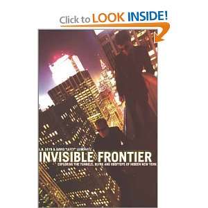  Invisible Frontier Exploring the Tunnels, Ruins, and 